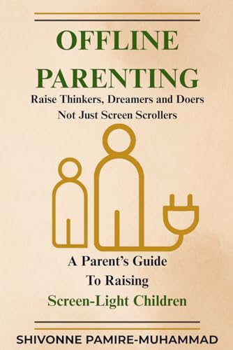 Offline Parenting: A Parent'S Guide To Raising Screen-Light Children