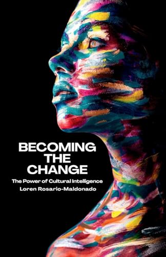 Becoming The Change: The Power Of Cultural Intelligence