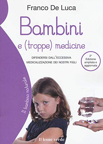 Bambini e (troppe) medicine. Difendersi dall'eccessiva medicalizzazione dei nostri figli. Ediz. ampliata