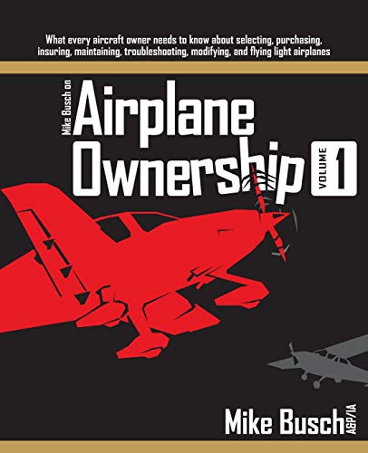 Mike Busch on Airplane Ownership (Volume 1): What every aircraft owner needs to