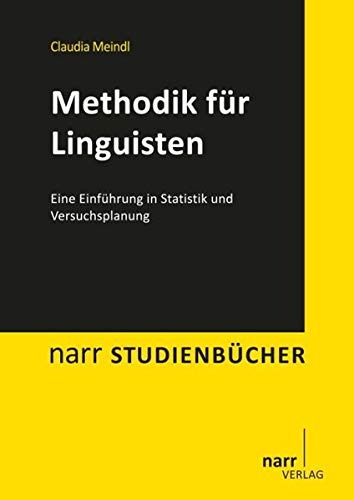 Methodik für Linguisten: Eine Einführung in Statistik und Versuchsplanung (Narr Studienbücher) Methodik für Linguisten: Eine Einführung in Statistik und Versuchsplanung (Narr Studienbücher)