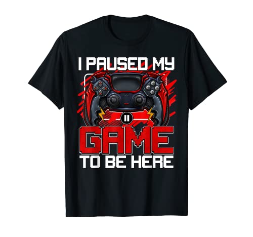 I Paused My Game To Be Here Camiseta Funny Video Gamer Boys Camiseta