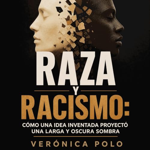 『Raza y racismo: C&oacute;mo una idea inventada proyect&oacute; una larga y oscura sombra』のカバーアート
