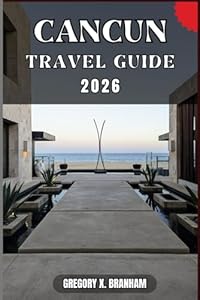 CANCUN TRAVEL GUIDE: A Practical Guide to Discovering Culture, Nature, Hidden Gems, and Must-See Highlights.