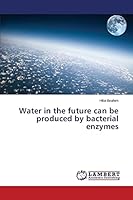 Water in the future can be produced by bacterial enzymes 3659386812 Book Cover