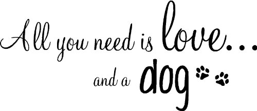 All You Need is Love and a Dog inpsirational Home Vinyl Wall Decals Sayings Art Lettering
