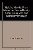 Helping Hands: From Misconception to Reality About Black Men and Sexual Promiscuity 0533123356 Book Cover