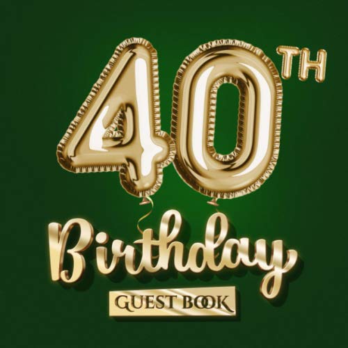 40th Birthday Guest Book: Great for 40th Birthday Green & Gold Party Decorations, Birthday Gifts for men and women - 40 Years Gift Idea - Golden Decor ... pages for Messages and Photos of Guests