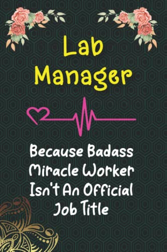 Lab Manager Because Badass Miracle Worker Isn't An Official Job Title: Lined Notebook / Thanksgiving & Birthday Gift for Lab Manager