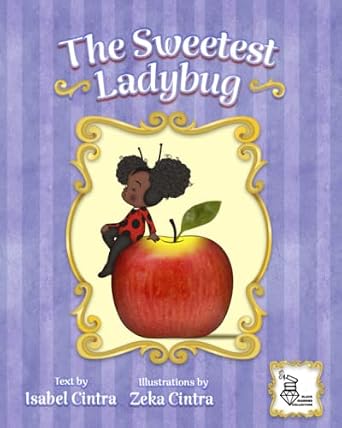 The Sweetest Ladybug, written by Isabel Cintra and illustrated by Zeka Cintra. The image of a young girl in a ladybug outfit sitting on an apple is surrounded by an ornate gold frame, with stripes of purple hues in the background.