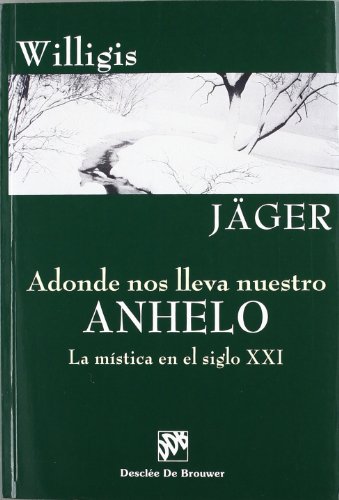 Adonde nos lleva nuestro anhelo. La mística en el siglo XXI (Biblioteca Manual Desclée) (Spanish E