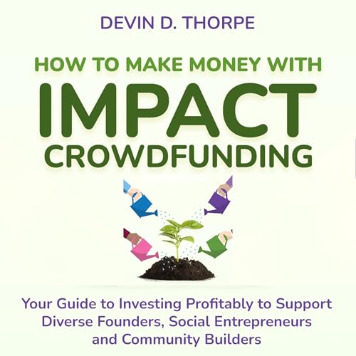 How to Make Money with Impact Crowdfunding by Devin Thorpe episode artwork