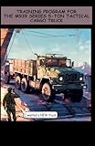 Training Program for the M939 Series 5-Ton Tactical Cargo Truck: TC 21-305-3 August 1997 Pocket Size 5 half by 8 half inches