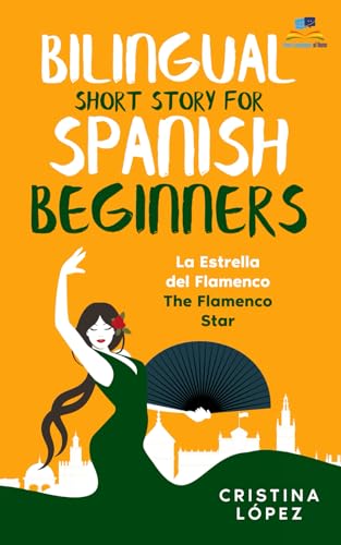 La Estrella Del Flamenco. Bilingual Short Story For Spanish Beginners. (La Bailadora Asesina Trilogy)