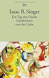 Ein Tag des Glücks: und andere Geschichten von der Liebe - Isaac Bashevis Singer