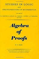 Algebra of proofs (Studies in logic and the foundations of mathematics) 0720422868 Book Cover
