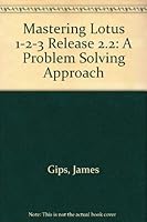 Mastering Lotus 1-2-3: A Problem-Solving Approach/Release 2.2 0471539953 Book Cover