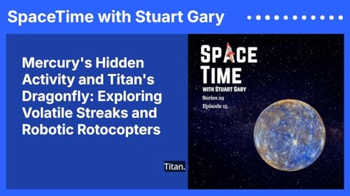 Mercury&rsquo;s Hidden Activity and Titan&rsquo;s Dragonfly: Exploring Volatile Streaks and Robotic Rotocopters