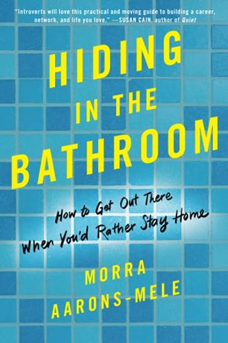 Hiding in the Bathroom: How to Get Out There When You'd Rather Stay Home &ndash; A...