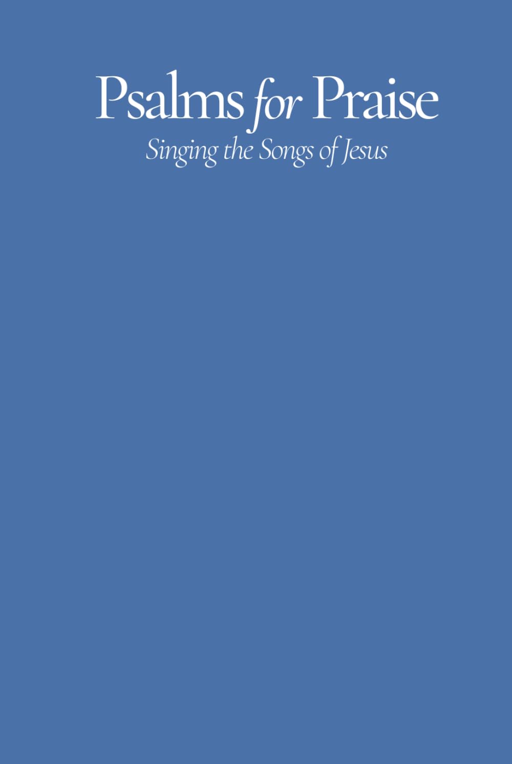 Psalms for Praise: Singing the Songs of Jesus (words only pew edition)