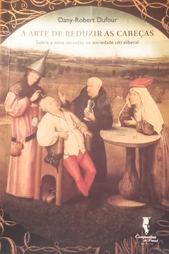 A arte de reduzir cabeças: sobre a nova servidão na sociedade ultraliberal