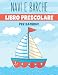 navi e barche libro prescolare per bambini: Divertente quaderno per bambini con oltre 60 attività, pagine da colorare per bambini, labirinti, abbinamenti, conteggi, disegni e altro ancora.