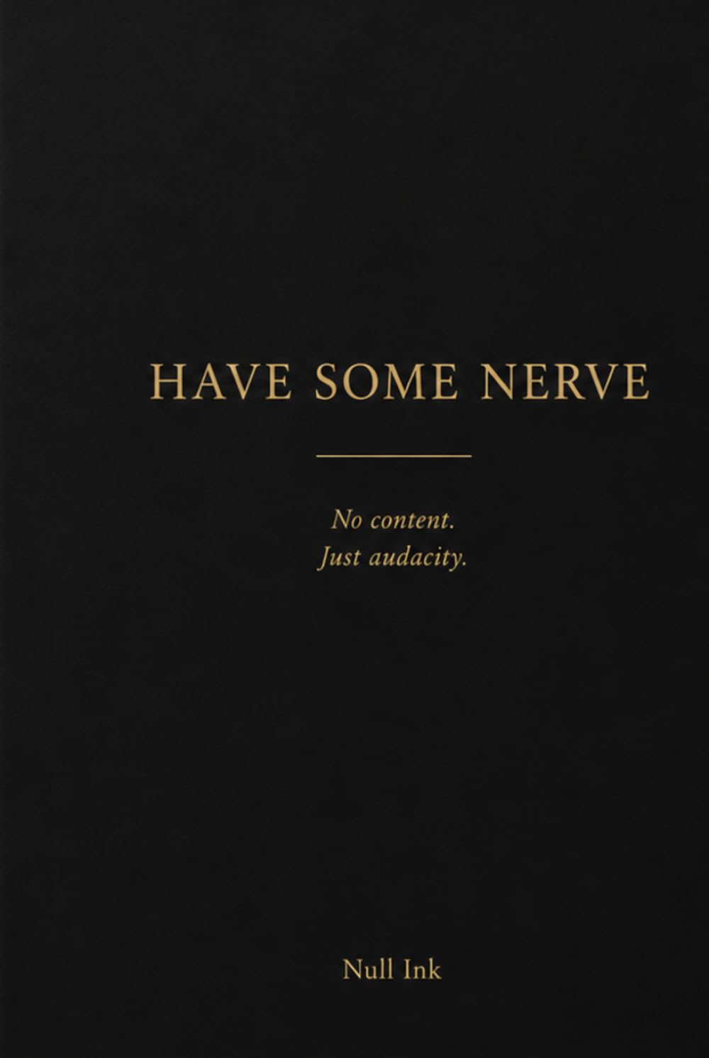 Have Some Nerve: No content. Just audacity