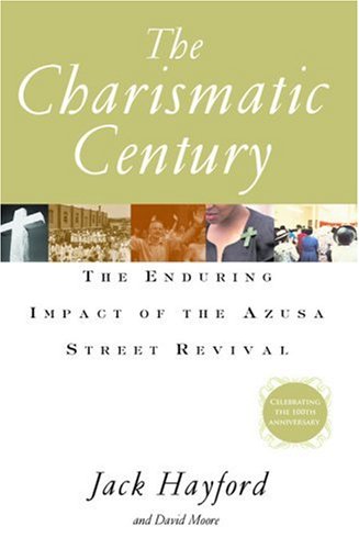 The Charismatic Century: The Enduring Impact of the Azusa Street