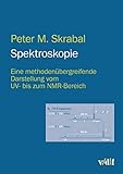 Spektroskopie: Eine methodenübergreifende Darstellung vom UV- bis zum NMR-Bereich