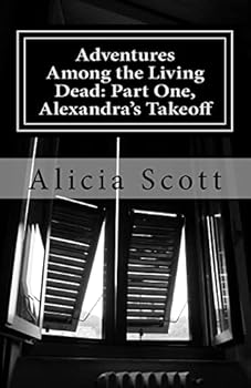 Adventures Among the Living Dead: Part One, Alexandra's Takeoff