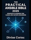 The Practical Ansible Bible 2025: Complete Playbook for Cloud and DevOps Engineers