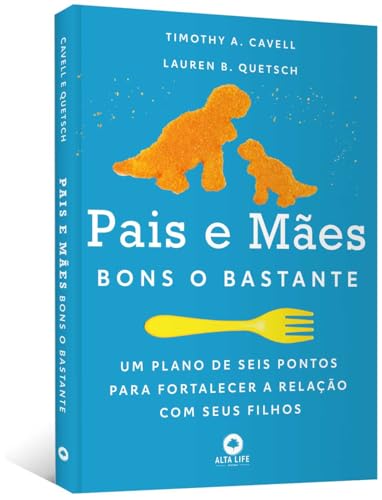 Pais e Mães Bons o Bastante: um Plano de Seis Pontos Para Fortalecer a Relação com Seus Filhos