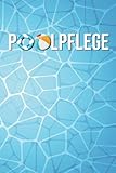Poolpflege: Poolpflege Wartungsheft I Praktisches Wartungsheft für Poolbesitzer I Wasserwerte Checkliste I Pool Wartung und Pflege I pH Werte, Chlor, Calcium etc.