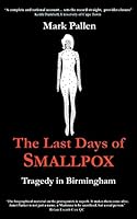 The Last Days of Smallpox: Tragedy in Birmingham 1980455228 Book Cover