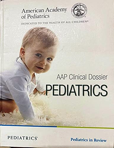 AAP Clinical Dossier PEDIATRICS Hardcover ( American Academy of Pediatrics) Dedicated to the Health of Children