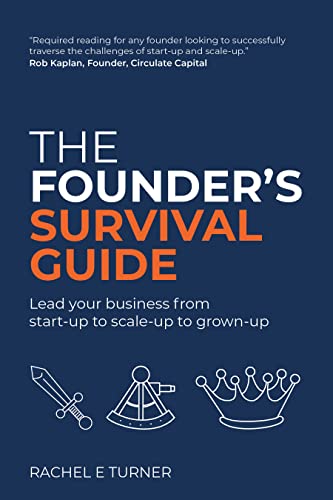 The Founder's Survival Guide: Lead your business from start-up to...
