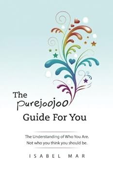 Paperback The Purejoojoo Guide For You: The Understanding of Who You Are. Not who you think you should be. Book