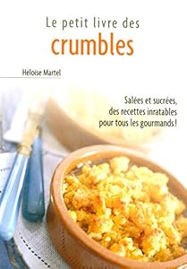Book's Cover of Le Petit Livre des crumbles : Salées et sucrées, des recettes inratables pour tous les gourmands !