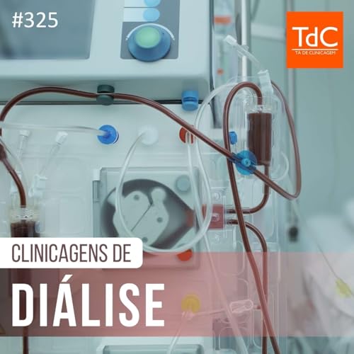 TdC 325: Clinicagens na di&aacute;lise - Parte 1