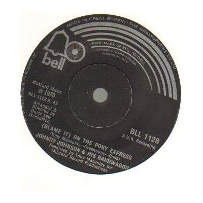 JOHNNY JOHNSON AND HIS BANDWAGON - BLAME IT ON THE PONY EXPRESS - 7 inch vinyl / 45