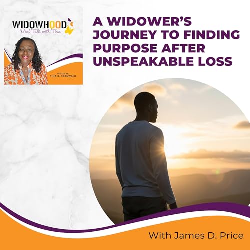 A Widower’s Journey To Finding Purpose After Unspeakable Loss With James D. Price cover art