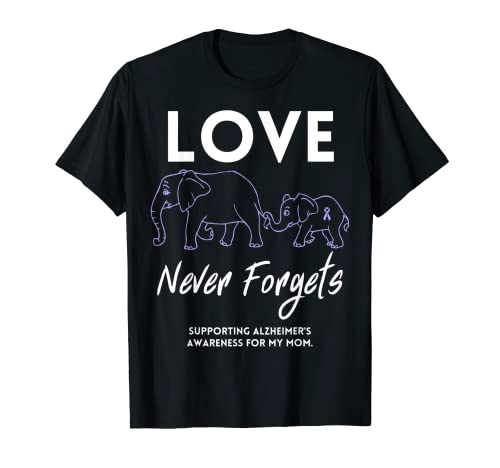 El amor nunca se olvida - ALZ Awareness End Alzheimers - Mamá Camiseta