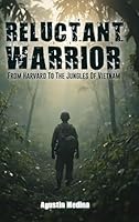 Reluctant Warrior: From Harvard to the Jungles of Vietnam B0G2ZWMVYH Book Cover