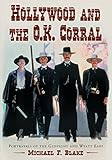 Hollywood And the O.K. Corral: Portrayals of the Gunfight And Wyatt Earp