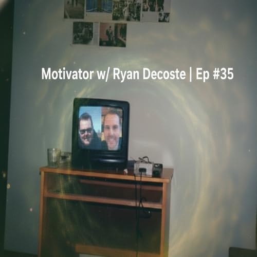 Motivator w/ Ryan Decoste | Ep #35