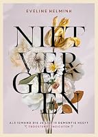 Niet vergeten: Als iemand die je lief is dementie heeft. Troostende inzichten 9021586746 Book Cover