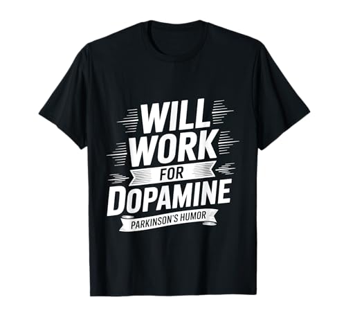 Will Work For Dopamine Parkinson's Humor Joke T-Shirt