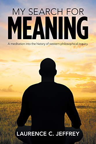 My Search for Meaning: A Meditation into the History of Western Philosophical Inquiry