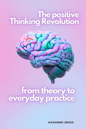 The positive Thinking Revolution From Theory to... B0CMNQ3QV4 Book Cover