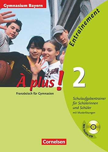 À plus! 2 - Entraînement - Gymnasien Bayern - Schulaufgabentrainer für Schülerinnen und Schüler À plus! 2 - Entraînement - Gymnasien Bayern - Schulaufgabentrainer für Schülerinnen und Schüler